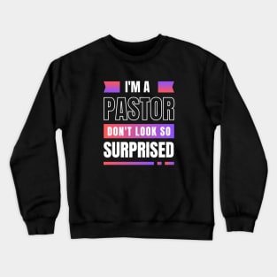 I'm a Pastor Don't Look So Surprised | Funny Pastor Crewneck Sweatshirt